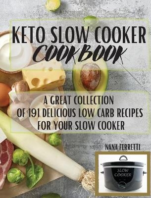 Keto Slow Cooker Cookbook - Nana Ferretti