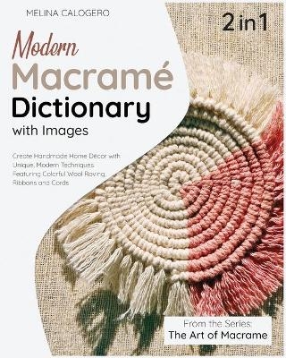 Modern Macrame Dictionary with Images [2 Books in 1] - Melina Calogero