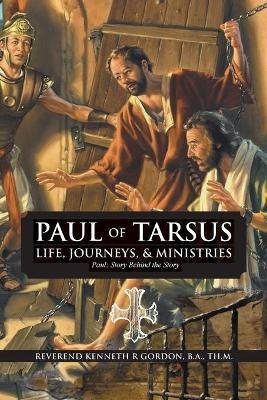 PAUL OF TARSUS Life, Journeys, & Ministries - Rev'd Kenneth R Gordon