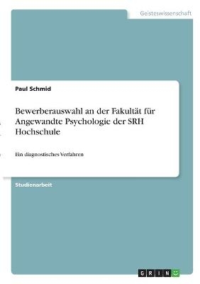 Bewerberauswahl an der FakultÃ¤t fÃ¼r Angewandte Psychologie der SRH Hochschule - Paul Schmid