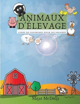 ANIMAUX DE LA FERME - livre de coloriage pour les enfants - Maya McDolly