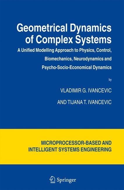 Geometrical Dynamics of Complex Systems -  Tijana T. Ivancevic,  Vladimir G. Ivancevic