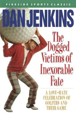 DOGGED VICTIMS OF INEXORABLE FATE - Dan Jenkins