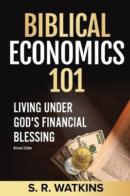 Biblical Economics 101 - S R Watkins