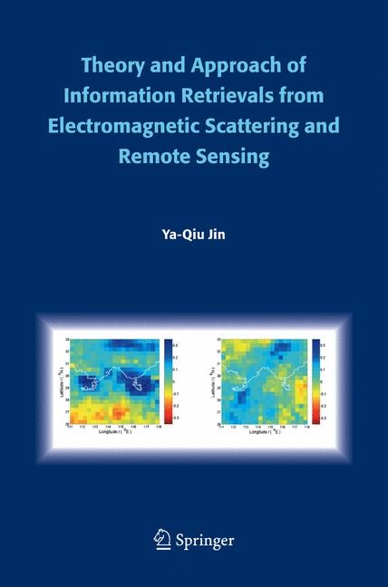 Theory and Approach of Information Retrievals from Electromagnetic Scattering and Remote Sensing -  Ya-Qiu Jin