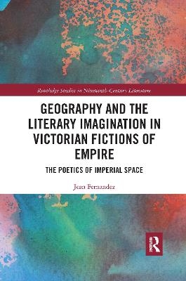 Geography and the Literary Imagination in Victorian Fictions of Empire - Jean Fernandez