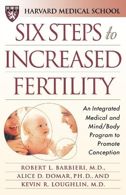Six Steps to Increased Fertility -  Harvard Medical School, Robert L. Barbieri, Alice D. Domar, Kevin R. Loughlin