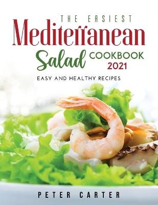 The Mediterranean Salad Cookbook 2021 - Peter Carter