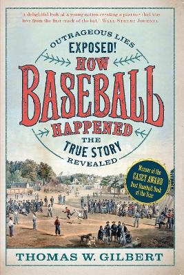 How Baseball Happened - Thomas W. Gilbert