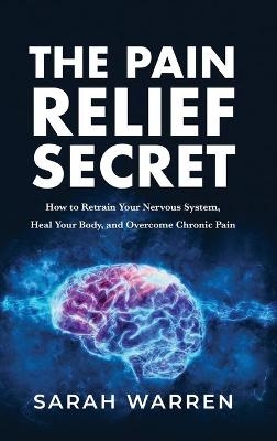 The Pain Relief Secret - Sarah Warren