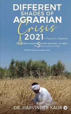 Different Shades of Agrarian Crisis -  Dr Harvinder Kaur