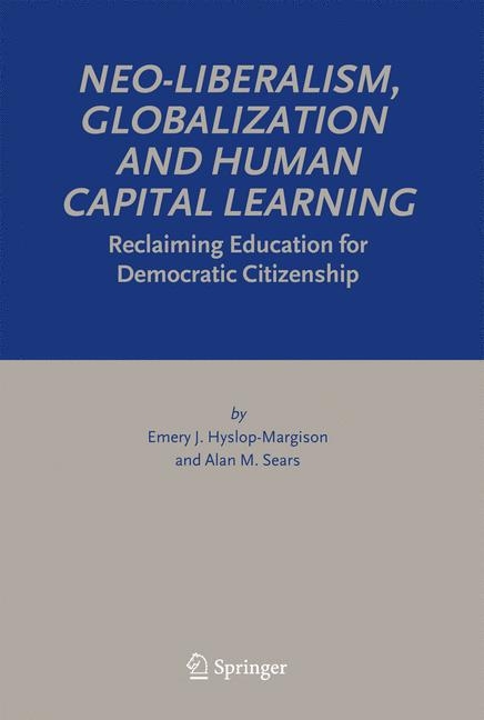 Neo-Liberalism, Globalization and Human Capital Learning - Emery J. Hyslop-Margison, Alan M. Sears