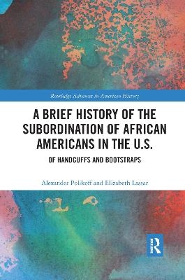 A Brief History of the Subordination of African Americans in the U.S. - Alexander Polikoff, Elizabeth Lassar