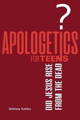 Apologetics for Teens - Did Jesus Rise from the Dead? - Bethany Kaldas