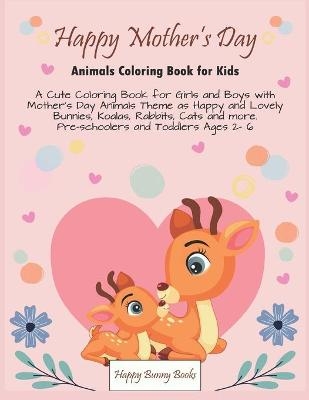 Happy mother's day_ Animals Coloring Book for Kids -  Happy Bunny Books