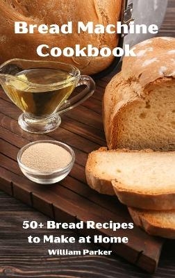 Bread Machine Cookbook -  William Parker