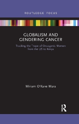Globalism and Gendering Cancer - Miriam O'Kane Mara