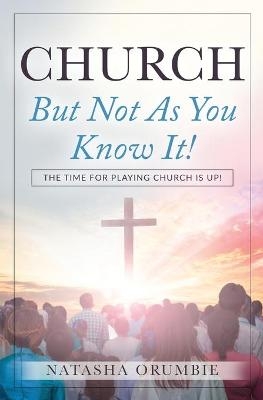 Church But Not As You Know It! - Natasha Orumbie