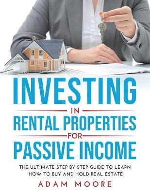 Investing in Rental Properties for Passive Income - Adam Moore