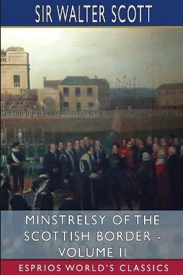 Minstrelsy of the Scottish Border - Volume II (Esprios Classics) - Sir Walter Scott