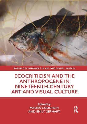 Ecocriticism and the Anthropocene in Nineteenth-Century Art and Visual Culture - 