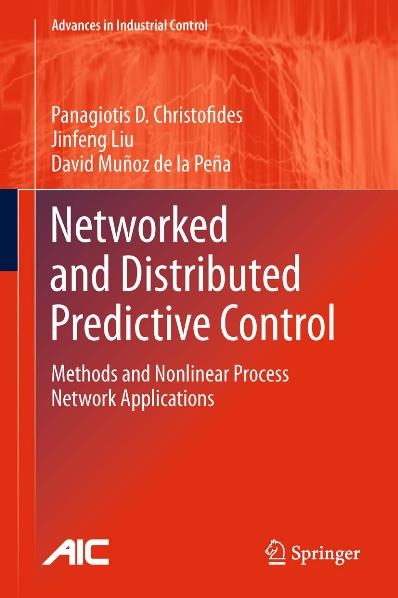 Networked and Distributed Predictive Control -  Panagiotis D. Christofides,  Jinfeng Liu,  David Munoz de la Pena