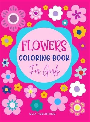 Flowers Coloring Book for Girls - Osia Publishing