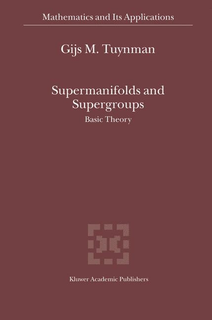 Supermanifolds and Supergroups - Gijs M. Tuynman