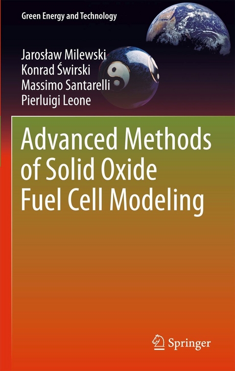 Advanced Methods of Solid Oxide Fuel Cell Modeling -  Pierluigi Leone,  Jaroslaw Milewski,  Massimo Santarelli,  Konrad Swirski