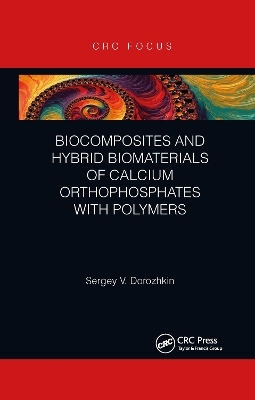 Biocomposites and Hybrid Biomaterials of Calcium Orthophosphates with Polymers - Sergey V. Dorozhkin