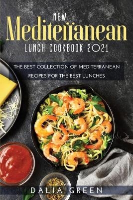 New Mediterranean Lunch Cookbook 2021 - Dalia Green