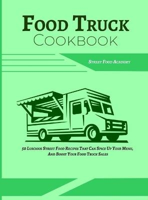 Food Truck Cookbook -  Street Food Academy