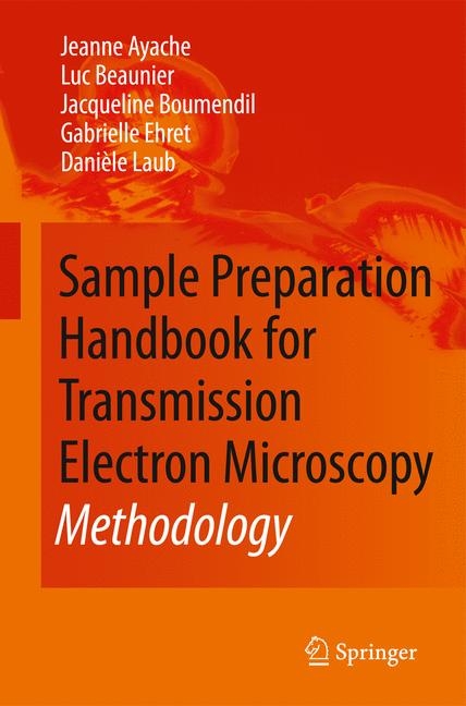 Sample Preparation Handbook for Transmission Electron Microscopy - Jeanne Ayache, Luc Beaunier, Jacqueline Boumendil, Gabrielle Ehret, Danièle Laub