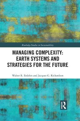 Managing Complexity: Earth Systems and Strategies for the Future - Walter R. Erdelen, Jacques G. Richardson