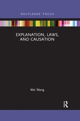 Explanation, Laws, and Causation - Wei Wang