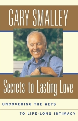 Secrets to Lasting Love -  Smalley