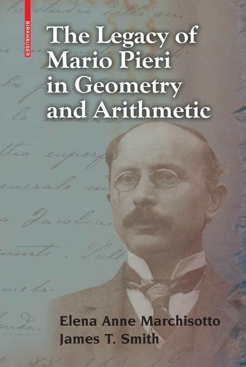Legacy of Mario Pieri in Geometry and Arithmetic -  Elena Anne Marchisotto,  James T. Smith