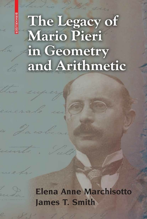 The Legacy of Mario Pieri in Geometry and Arithmetic - Elena Anne Marchisotto, James T. Smith