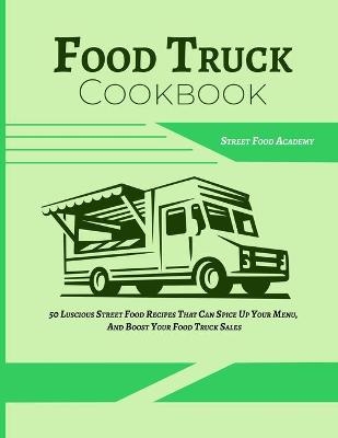 Food Truck Cookbook -  Street Food Academy