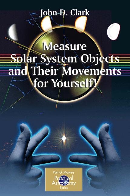 Measure Solar System Objects and Their Movements for Yourself! -  John D. Clark