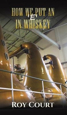 How We Put an ‘e’ in Whiskey - Roy Court