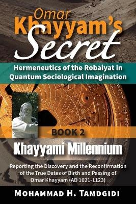 Omar Khayyam's Secret - Mohammad H Tamdgidi