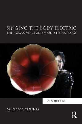 Singing the Body Electric: The Human Voice and Sound Technology - Miriama Young