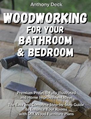 Woodworking for Your Bathroom and Bedroom - Anthony Deck