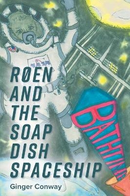 Røen and the Soap Dish Spaceship - Ginger Conway