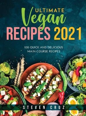 Ultimate Vegan Recipes 2021 - Steven Cruz