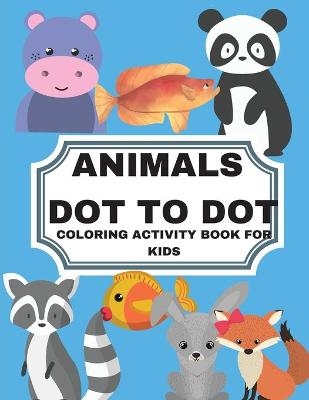 Animals Dot to Dot Coloring Activity Book for Kids - Konkoly Jm