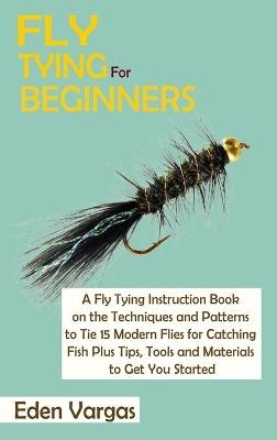 Fly Tying for Beginners - Eden Vargas