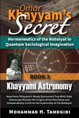 Omar Khayyam's Secret - Mohammad H Tamdgidi