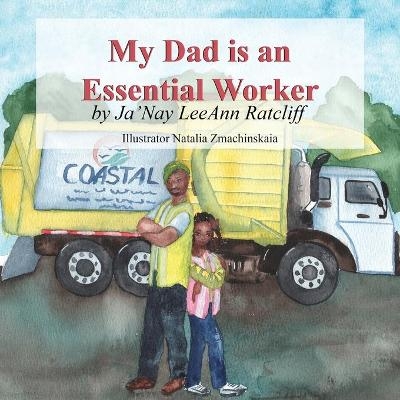 My Dad is an Essential Worker - Ja'Nay LeeAnn Ratcliff